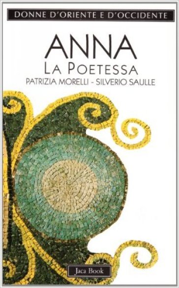 Anna Comnena. La poetessa epica (1083-1153) - Patrizia Morelli - Silverio Saulle