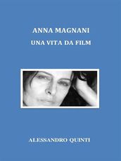 Anna Magnani. Una vita da film.