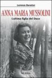 Anna Maria Mussolini. L ultima figlia del Duce