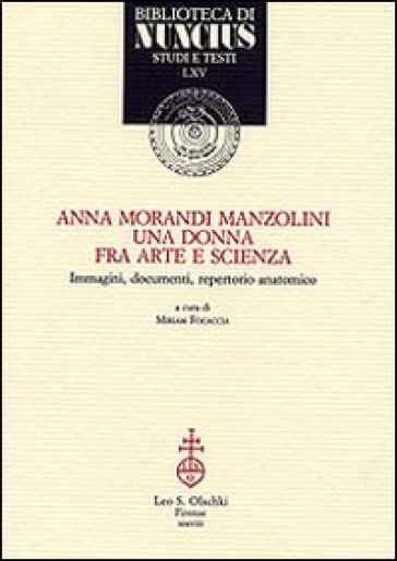 Anna Morandi Manzolini. Una donna fra arte e scienza. Immagini, documenti, repertorio anatomico