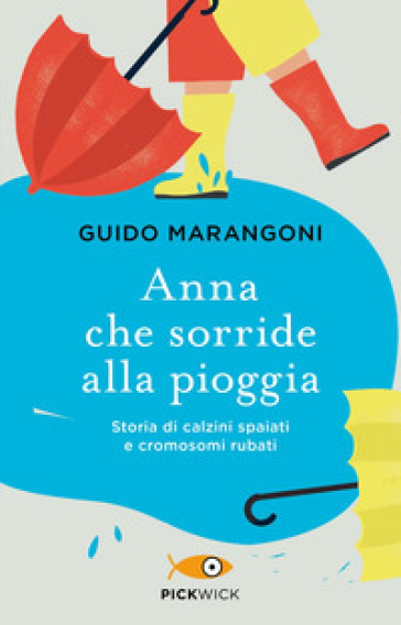 Anna che sorride alla pioggia. Storia di calzini spaiati e cromosomi rubati - Guido Marangoni