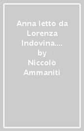 Anna letto da Lorenza Indovina. Audiolibro. CD Audio formato MP3