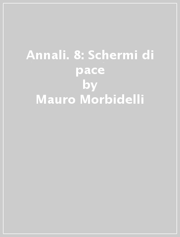 Annali. 8: Schermi di pace - Mauro Morbidelli - Pierre Sorlin - Carlo Lizzani