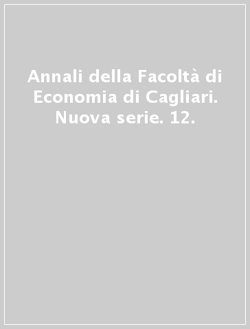 Annali della Facoltà di Economia di Cagliari. Nuova serie. 12.