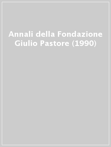 Annali della Fondazione Giulio Pastore (1990)