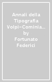 Annali della Tipografia Volpi-Cominiana. Appendice degli annali della tipografia Volpi-Cominiana. CD-ROM