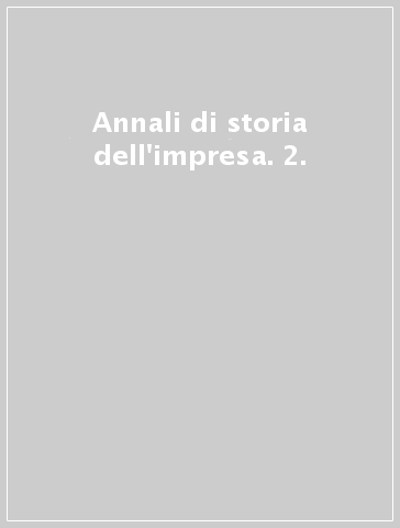 Annali di storia dell'impresa. 2.