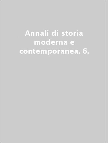 Annali di storia moderna e contemporanea. 6.