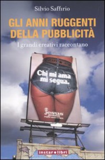 Anni ruggenti della pubblicità. I grandi creativi raccontano (Gli) - Silvio Saffirio