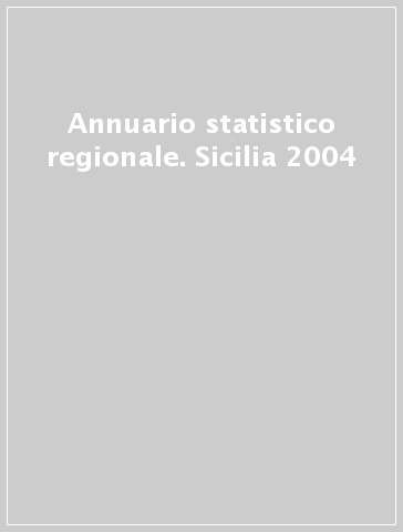 Annuario statistico regionale. Sicilia 2004