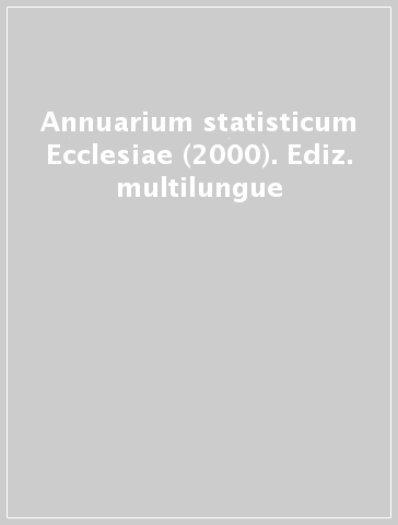 Annuarium statisticum Ecclesiae (2000). Ediz. multilungue