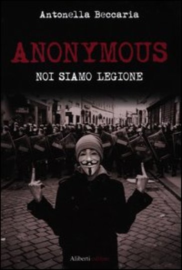 Anonymous. Noi siamo legione - Antonella Beccaria