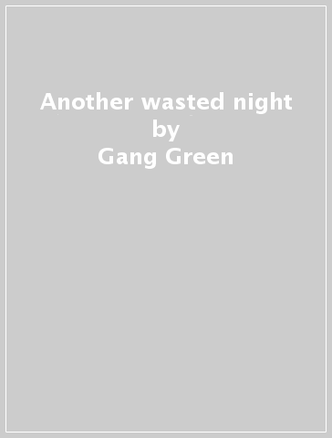 Another wasted night - Gang Green