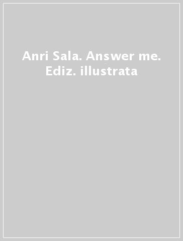 Anri Sala. Answer me. Ediz. illustrata