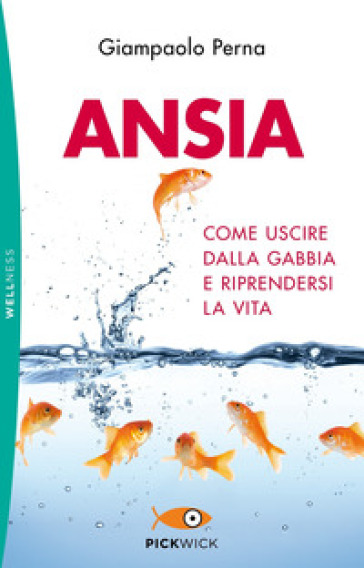 Ansia. Come uscire dalla gabbia e riprendersi la vita - Giampaolo Perna