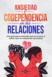 Ansiedad en las Relaciones y Codependencia