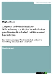 Anspruch und Wirklichkeit zur Wahrnehmung von Medien innerhalb einer pluralisierten Gesellschaft bei Kindern und Jugendlichen