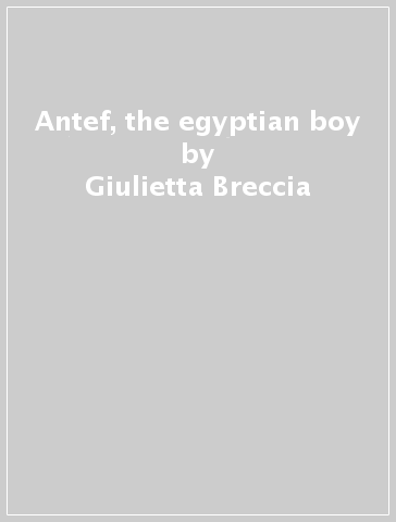 Antef, the egyptian boy - Sarah M. Howell - Giulietta Breccia - Marisa Agostinelli