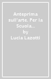 Anteprima sull arte. Per la Scuola media. Con e-book