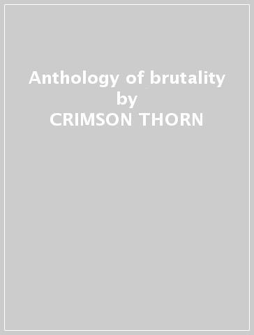 Anthology of brutality - CRIMSON THORN