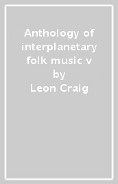 Anthology of interplanetary folk music v