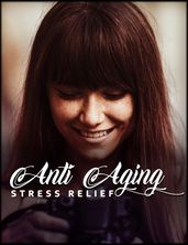 Anti-Aging Stress Relief