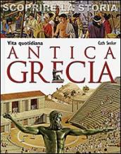 Antica Grecia. Vita quotidiana. Scoprire la storia