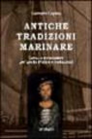 Antiche tradizioni marinare. Lavori e attrezzature per barche d'epoca e tradizionali - Giovanni Caputo