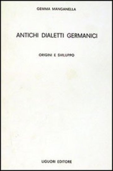 Antichi dialetti germanici. Origini e sviluppo - Gemma Manganella