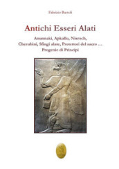 Antichi esseri alati. Annunaki, Apkallu, Nisroch, Cherubini, Sfingi alate, protettori del Sacro