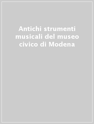 Antichi strumenti musicali del museo civico di Modena