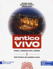 Antico vivo. Storia e geografia. Per il biennio delle Scuole superiori. Con e-book. Con espansione online. Vol. 1: Dalla preistoria alla repubblica romana