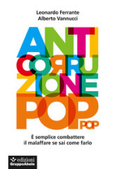 Anticorruzione pop. E semplice combattere il malaffare se sai come farlo