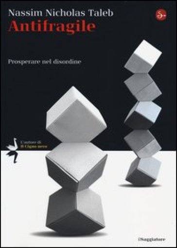 Antifragile. Prosperare nel disordine - Nassim Nicholas Taleb