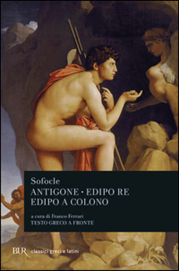 Antigone-Edipo re-Edipo a Colono. Testo greco a fronte - Sofocle
