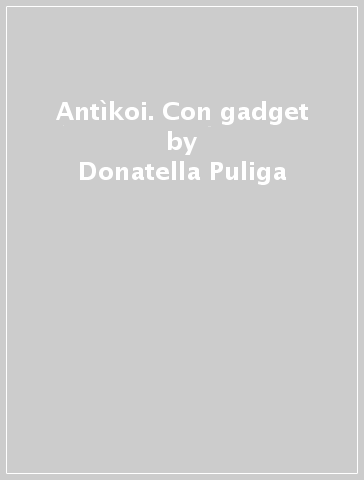 Antìkoi. Con gadget - Donatella Puliga