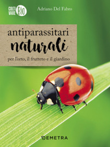 Antiparassitari naturali per l'orto, il frutteto e il giardino - Adriano Del Fabro