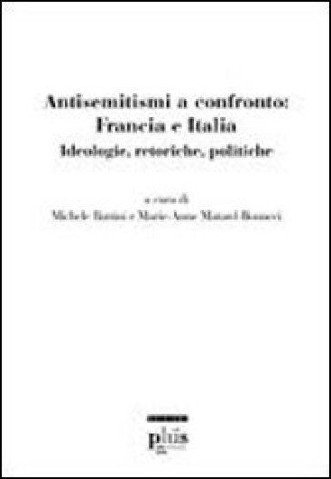 Antisemitismi a confronto: Francia e Italia. Ideologie, retoriche, politiche