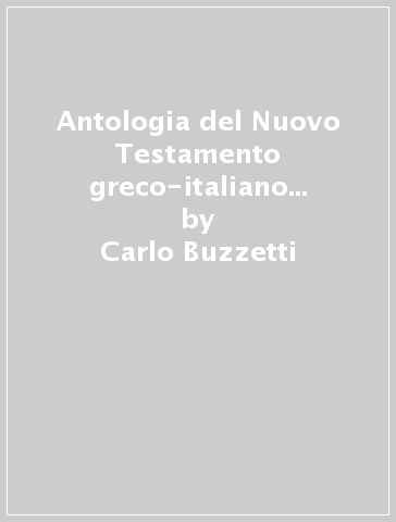 Antologia del Nuovo Testamento greco-italiano interlineare - Bruno Corsani - Carlo Buzzetti - Paola Cignoni