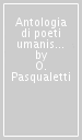 Antologia di poeti umanisti. Per i Licei e gli Ist. magistrali