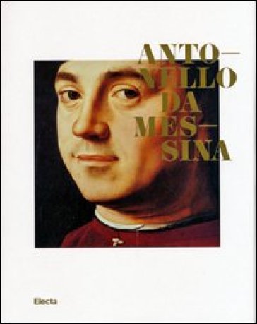 Antonello da Messina. Catalogo della mostra (Rovereto, 5 ottobre 2013-12 gennaio 2014)