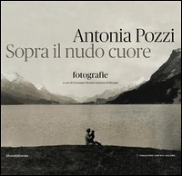 Antonia Pozzi. Sopra il nudo cuore