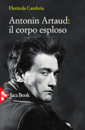 Antonin Artaud: il corpo esploso