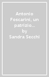 Antonio Foscarini, un patrizio veneto del Seicento