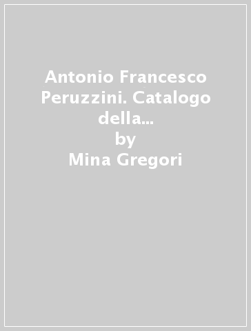 Antonio Francesco Peruzzini. Catalogo della mostra (Ancona, Mole Vanvitelliana, 26 luglio-9 settembre 1997) - Mina Gregori - Pietro Zampetti
