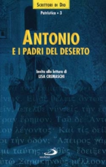 Antonio e i Padri del deserto. Invito alla lettura - Antonio Abate (Sant