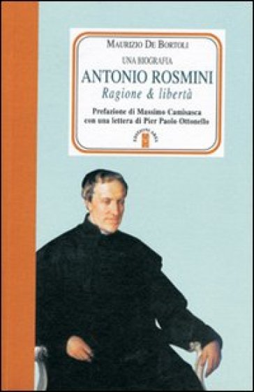 Antonio Rosmini. Ragione &amp; libertà - Maurizio De Bortoli