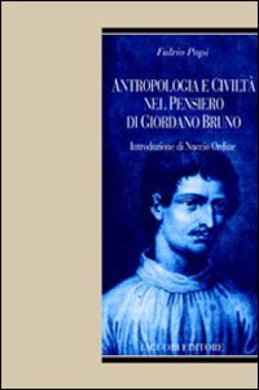 Antropologia e civiltà nel pensiero di Giordano Bruno - Fulvio Papi