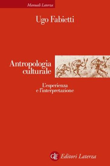 Antropologia culturale. Le esperienze e le interpretazioni - Ugo Fabietti