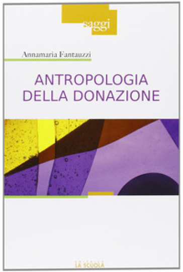 Antropologia della donazione. Pratiche e culture del dono del sangue - Annamaria Fantauzzi